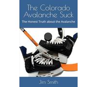 The Colorado Avalanche Suck: The Honest Truth about the Avalanche