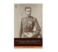 The Colored Cadet at West Point: Autobiography of Lieut. Henry Ossian Flipper, U. S. A., First Graduate of Color from the U. S. Military Academy