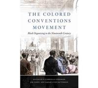 The Colored Conventions Movement Edited by P Gabrielle Foreman , Edited by Jim Casey , Edited by Sarah Lynn Patterson (Auteur)