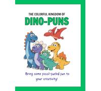 The Colorful Kingdom Of Dino-Puns: Bring some fossil-fueled fun to your creativity!
