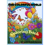 The Colorful World: Butterflies, Rainbows, Flowers, And Balloons: Lovely Coloring Book Ideal For Artists Of All Ages (Nature Coloring Books)