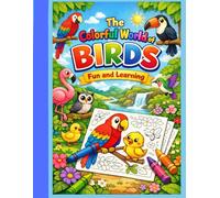 The Colorful World of Birds - Fun and Learning: Pen control. Introduces the world of art and aesthetics, as well as the exploration of nature. For children aged 4-8
