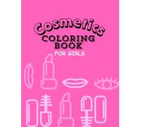 The Colorful World Of Cosmetics: A Fun And Creative Coloring Book For Aspiring Little Glam Artists My First Makeup Coloring Book: Fun With Fashion And Beauty.