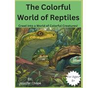 The Colorful World of Reptiles: Craw into a World of Colorful Creatures!