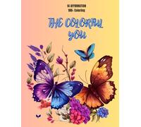The Colorful You;14 Affirmations &100+ Inspirational Coloring Pictures for Girls.: A Journey of Self-Discovery and Creativity