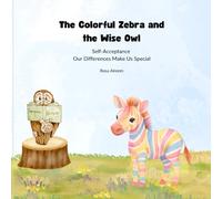 The Colorful Zebra and the Wise Owl: Self-Acceptance Our Differences Make Us Special