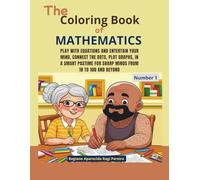The Coloring Book of Mathematics: Play with equations and entertain your mind, connect the dots, plot graphs, in a smart pastime for sharp minds from 18 to 100 and beyond