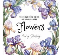 The Coloring Book of Mindfulness. Flowers: 50+ Pre-shaded Designs of Bloom for Adults in Love With Beauty of Nature