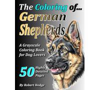 The Coloring of... German Shepherds: (An Adult Coloring Book for Dog Lovers)