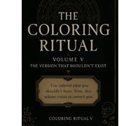 The Coloring Ritual - Volume V: Reflections You Were Never Meant to Color: An Adult Horror Coloring Book of Forbidden Pages, Mind-Bending Patterns, and Psychological Rituals That Watch You Back.