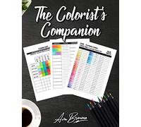 The Colorist's Companion: The Ultimate Color Chart and Coloring Logbook With Color Swatches, Blending Swatches, Page Trackers and More!