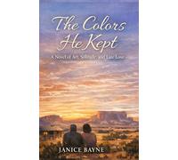 The Colors He Kept: A Novel of Art, Solitude, and Late Love