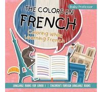 The Colors In French - Coloring While Learning French - Language Books For Grade 1 Children's Foreign Language Books