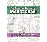 The Colors of Galveston's Mardi Gras: A single sided page coloring book of island Mardi Gras fun! Use your markers or gel pens, each image is blank ... Gras PARDI! laissez les bons temps rouler!