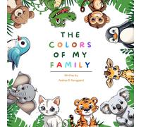 The Colors Of My Family: Discover The Rainbow Harmony, A Whimsical Journey Through Animal Kingdom Hues For Young Hearts.