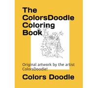 The ColorsDoodle Coloring Book: Hand drawn original artwork by the artist ColorsDoodle!