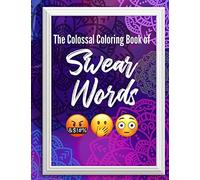 The Colossal Coloring Book Of: Swear Words