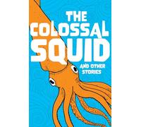 The Colossal Squid and Other Stories: Start the Code Anthology