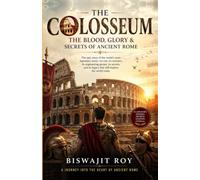The Colosseum: The Blood, Glory & Secrets of Ancient Rome