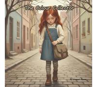 The Colour Collector: A Story About Finding Joy in Small Moments