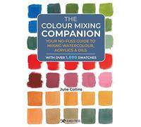 The Colour Mixing Companion: Your No-Fuss Guide to Mixing Watercolour, Acrylics & Oils