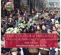 The Colour of Ireland 2: Bringing Ireland's Past to Life 1880-1980
