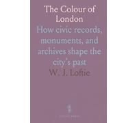 The Colour of London: How civic records, monuments, and archives shape the city’s past