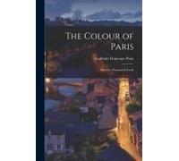 The Colour Of Paris: Historic, Personal & Local