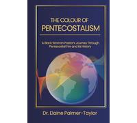 The Colour of Pentecostalism: A Black Woman Pastor's Journey Through Pentecostal Fire and Its History