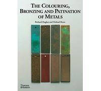 The Colouring, Bronzing and Patination of Metals: A Manual for Fine Metalworkers, Sculptors and Designers