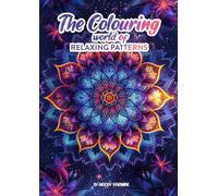 The Colouring World of Relaxing Patterns: A World of Relaxation Through Floral, Mandala & Abstract Designs