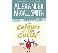 The Colours of all the Cattle (No. 1 Ladies' Detective Agency) - [Livre en VO] Alexander Mccall Smith (Auteur)