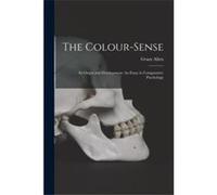 The ColourSense Its Origin and Development An Essay in Comparative Psychology - Grant Allen - Creative Media Partners LLC - Livre en Anglais Grant AllenGrant Allen (Auteur)