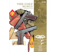 The Colt M1911 .45 Automatic Pistol: M1911, M1911A1, Markings, Variants, Ammunition, Accessories