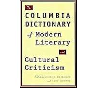 The Columbia Dictionary Of Modern Literary And Cultural Criticism