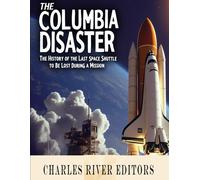 The Columbia Disaster: The History Of The Last Space Shuttle To Be Lost During A Mission