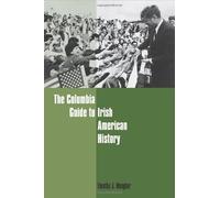 The Columbia Guide To Irish American History