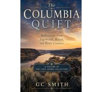 The Columbia Quiet: Reflections from Sagebrush, Basalt and River Country