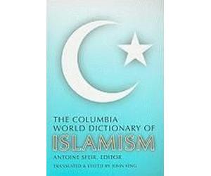 The Columbia World Dictionary Of Islamism