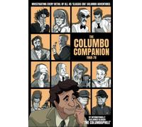 The Columbo Companion, 1968-78: Investigating Every Detail of All 45 'Classic Era' Columbo Adventures