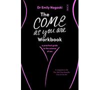 The Come As You Are Workbook: a practical guide to the science of sex