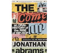 The Come Up: An Oral History of the Rise of Hip-Hop