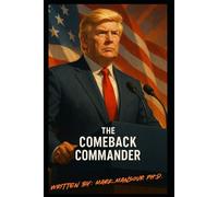 The Comeback Commander: President Donald Trump’s Return and the Renewal of American Greatness