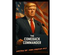 The Comeback Commander: President Donald Trump’s Return and the Renewal of American Greatness