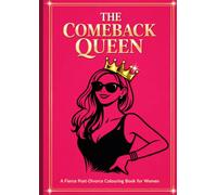 The Comeback Queen - A Sassy & Fierce Positivity Colouring Book For Divorce & Break Up Recovery: An Empowering Journey Activity Pages for Women Celebrating Strength, Healing and Personal Renewal