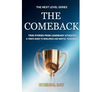 The Comeback: True Stories from Legendary Athletes: A Teen's Guide to Resilience and Mental Toughness