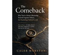 The Comeback Why You're Always Measuring Yourself Against Others, the Psychology Behind It, and: How to Stop - for high achievers who know comparison is stealing their joy but can't quit