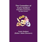 The Comedies Of Carlo Goldoni; Edited With An Introduction By Helen Zimmern