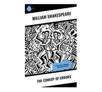 The Comedy of Errors: A Joyful Tale of Confusion and Chaos in Ephesus