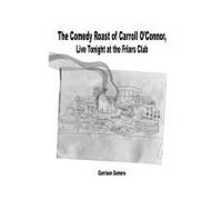 The Comedy Roast Of Carroll O'connor, Live Tonight At The Friars Club